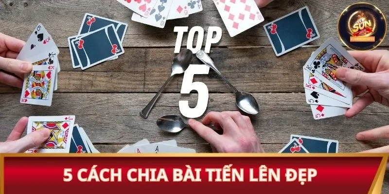 5 cách chia bài Tiến lên đẹp