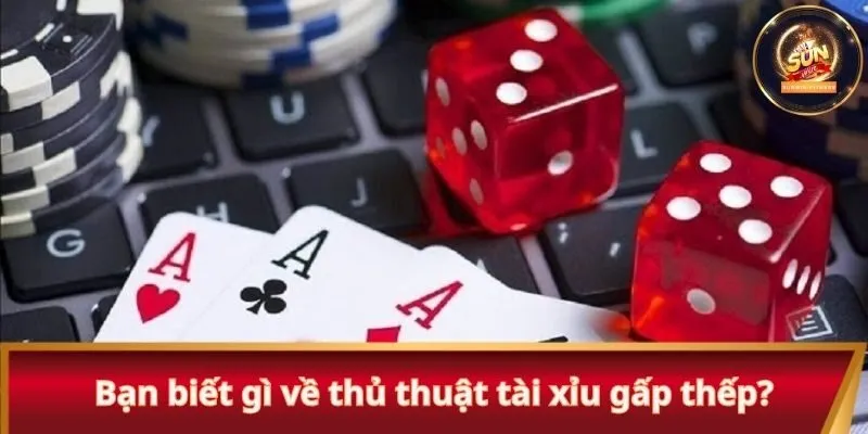 Bạn biết gì về thủ thuật tài xỉu gấp thếp?