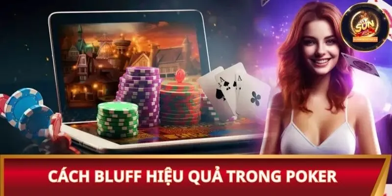 Cách bluff hiệu quả trong Poker cho newbie vào nghề