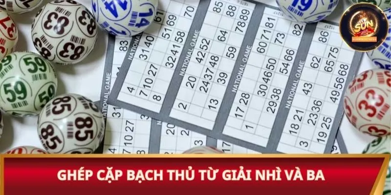 Ghép cặp bạch thủ từ giải nhì và ba