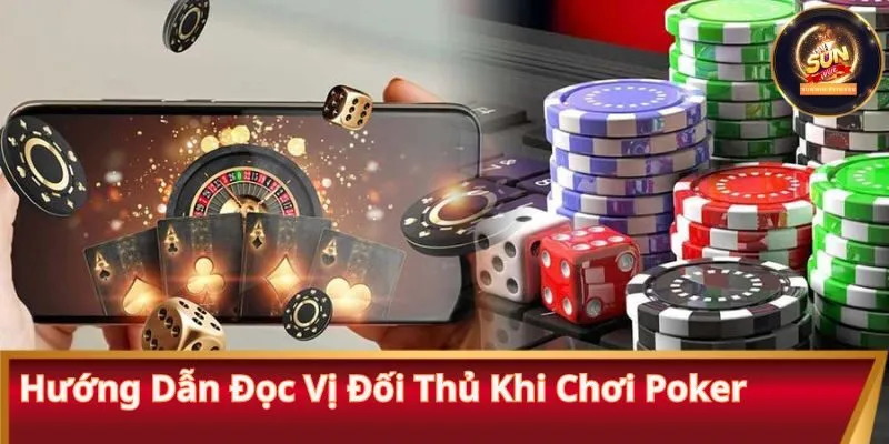 Hướng dẫn đọc vị đối thủ khi chơi Poker