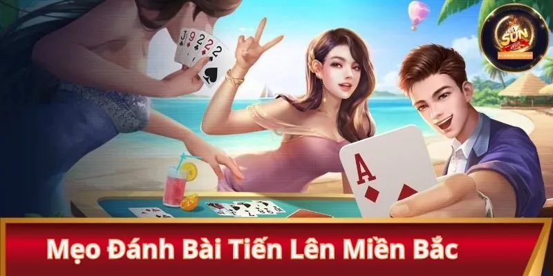 mẹo đánh bài tiến lên miền bắc