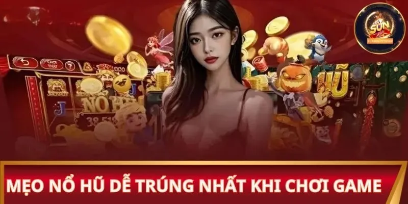 Mẹo nổ hũ dễ trúng nhất khi chơi game