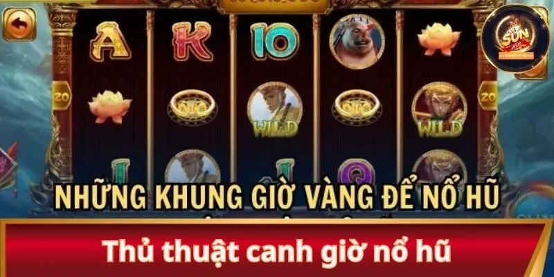 Mẹo hay xác định thời gian trúng hũ hiệu quả bạn nên biết