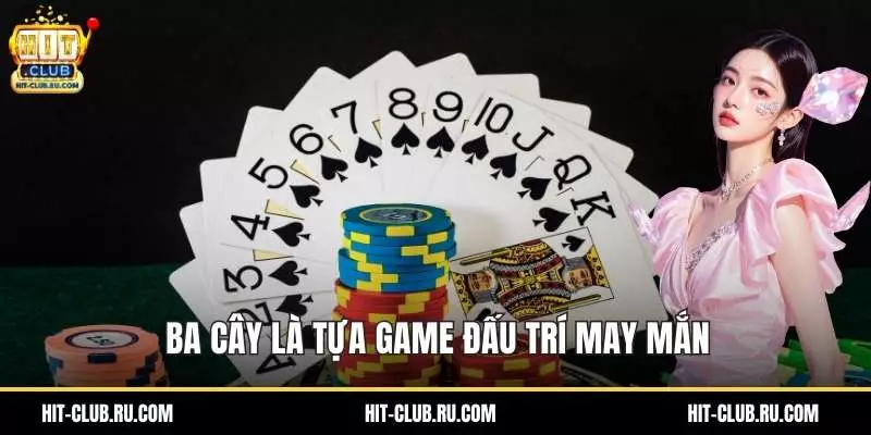 Ba cây là tựa game đấu trí may mắn