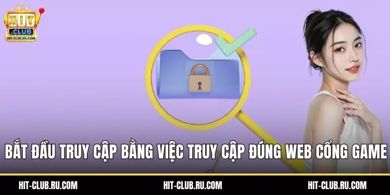 Đăng Nhập Hitclub – Truy Cập Tài Khoản Trong Vài Giây Bắt đầu truy cập bằng việc truy cập đúng web cổng game