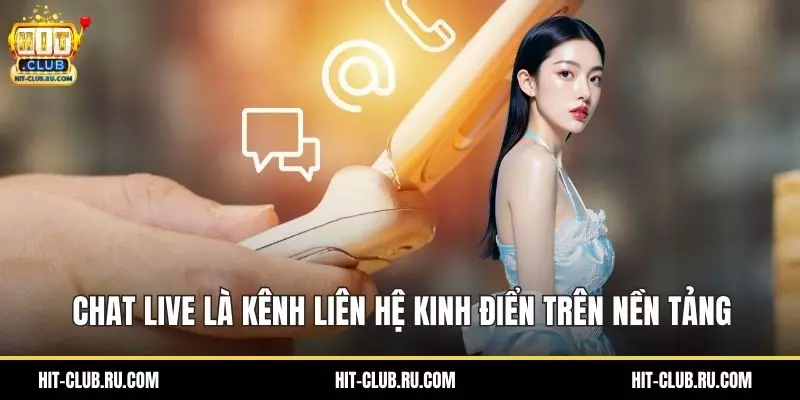 Liên Hệ Hitclub – Cổng Kết Nối Chăm Sóc Hội Viên Nhanh Chat live là kênh liên hệ kinh điển trên nền tảng