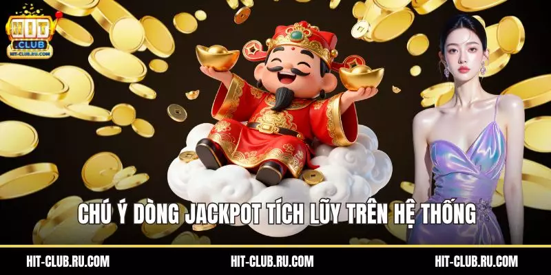 Chú ý dòng Jackpot tích lũy trên hệ thống