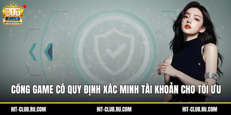 Cổng game có quy định xác minh tài khoản cho tối ưu