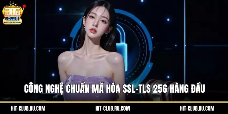 Công nghệ chuẩn mã hóa SSL-TLS 256 hàng đầu