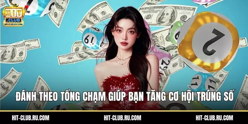 Đánh theo tổng chạm giúp bạn tăng cơ hội trúng số