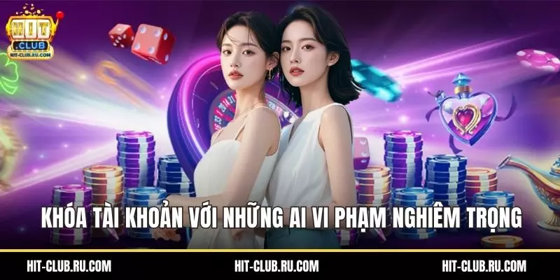 Khóa tài khoản với những ai vi phạm nghiêm trọng