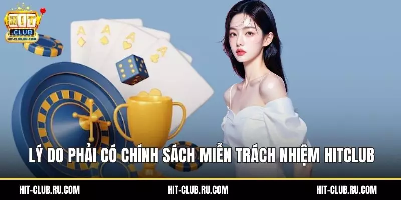Lý do phải có chính sách miễn trách nhiệm Hitclub