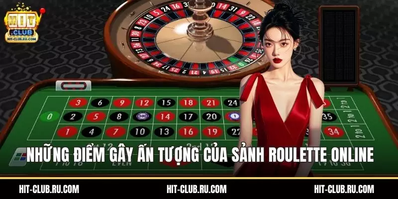 Roulette Online – Vòng Quay Casino Chuẩn Mực, Thưởng Lớn Những điểm gây ấn tượng của sảnh roulette online
