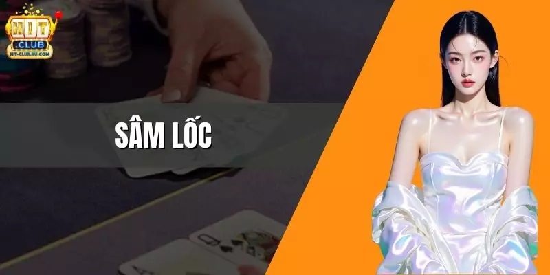 Sâm Lốc - Hướng Dẫn Chi Tiết Dành Cho Hội Viên HitClub