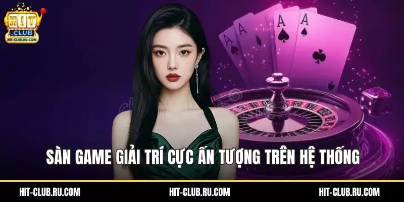 Sàn game giải trí cực ấn tượng trên hệ thống