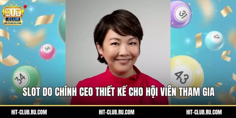 Slot do chính CEO thiết kế cho hội viên tham gia