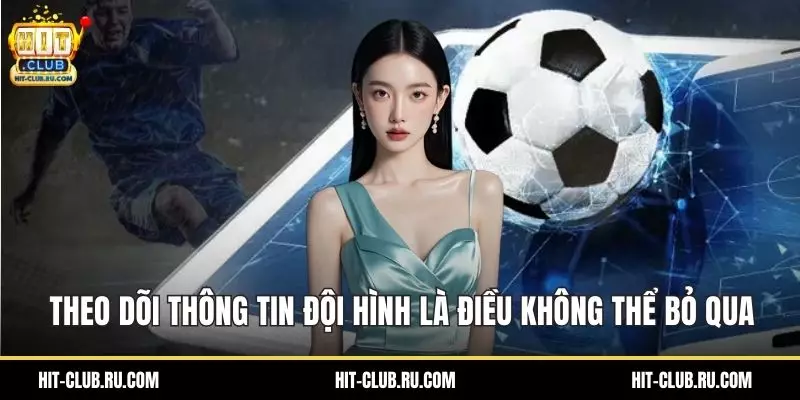 Soi Kèo Châu Âu - Bí Quyết Cá Cược Đỉnh Cao Tại HitClub Theo dõi thông tin đội hình là điều không thể bỏ qua