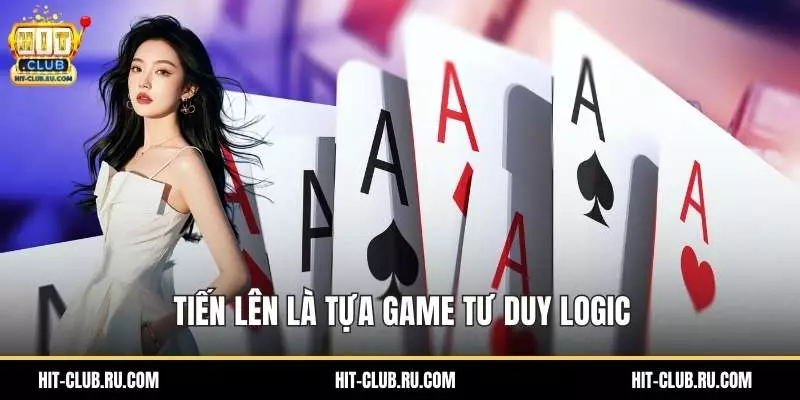 Tiến lên là tựa game tư duy logic