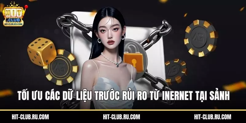 Quyền Riêng Tư Hitclub - Lá Chắn An Toàn Cho Mọi Tài Khoản Tối ưu các dữ liệu trước rủi ro từ inernet tại sảnh