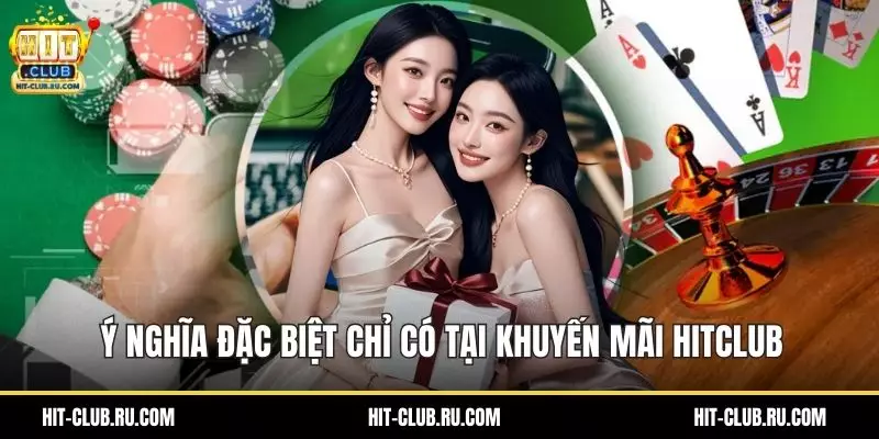 Ý nghĩa đặc biệt chỉ có tại khuyến mãi HitClub